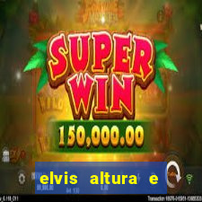 elvis altura e peso elvis bugalu altura e